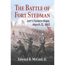 (영문도서)The Battle of Fort Stedman: Lee's Forlorn Hope March 25 1865 Paperback, McFarland & Company, English, 9781476698885