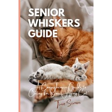 (영문도서) Senior Whiskers Guide: A Comprehensive Guide to Caring for Your Aging Cat" Paperback, Independently Published, English, 9798870439778