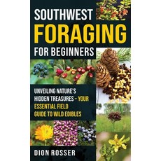 (영문도서) Southwest Foraging for Beginners: Unveiling Nature's Hidden Treasures - Your Es... Hardcover, Primasta, English, 9781638184584