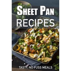 Sheet Pan Recipes: Tasty No Fuss Meals Paperback, Independently Published