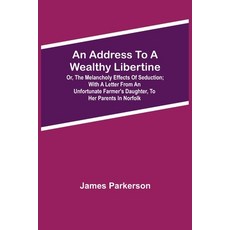 (영문도서)An Address To A Wealthy Libertine; Or The Melancholy Effects Of Seduction; With... Paperback, Alpha Edition, English, 9789354594496