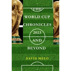 (영문도서) The World Cup Chronicles 2023 and Beyond Paperback, Independently Published, English, 9798862223989