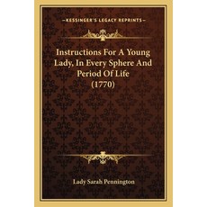 (영문도서) Instructions For A Young Lady In Every Sphere And Period Of Life (1770) Paperback, Kessinger Publishing, English, 9781164025474