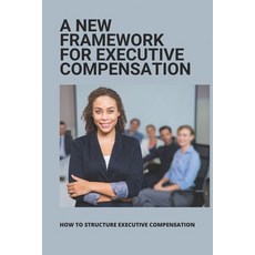 (영문도서) A New Framework For Executive Compensation: How To Structure Executive Compensation: Ceo Ince... Paperback, Independently Published, English, 9798507348886