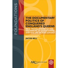 (영문도서)The Documentary Politics of Conquered England's Queens: New Translations of the... Hardcover, ARC Humanities Press, English, 9781802703108
