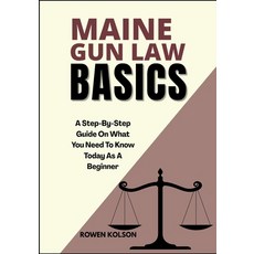 (영문도서)Maine Gun Law Basics: A Step-By-Step Guide On What You Need To Know Today As A B... Paperback, Independently Published, English, 9798288748035
