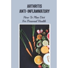 (영문도서) Arthritis Anti-Inflammatory: How To Plan Diet For Personal Health: Arthritis Facts Paperback, Independently Published, English, 9798542880334