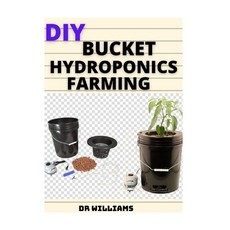 DIY Bucket Hydroponics Farming: Do It Yourself Bucket Hydroponics Farming Paperback, Independently Published, English, 9798597466521