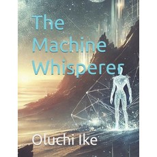 (영문도서) The Machine Whisperer Paperback, Independently Published, English, 9798303269545