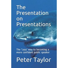 The Presentation on Presentations: The 'Lazy' way to becoming a more confident public speaker from P... Paperback, Independently Published