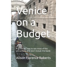 (영문도서) Venice on a Budget: A guide on how to see most of the attractions and don't break the bank Paperback, Independently Published, English, 9798372836730