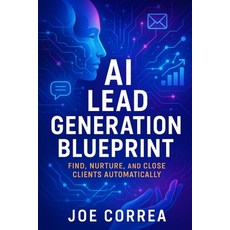 (영문도서)AI Lead Generation Blueprint: Find Nurture and Close Clients Automatically Paperback, Live Stronger Faster, English, 9798295417382