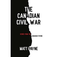(英文圖書)The Canadian Civil War: Scenes from the Canadian Future 平裝版, Pattmayne Books, 英文