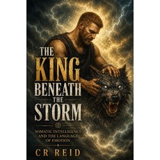 (영문도서)The King Beneath the Storm: Somatic Intelligence and the Language of Emotion Paperback, Independently Published, English, 9798246024669