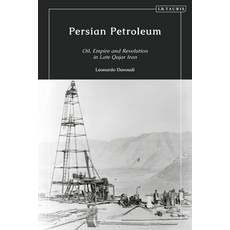 (영문도서) Persian Petroleum: Oil Empire and Revolution in Late Qajar Iran Paperback, Bloomsbury Publishing PLC, English, 9780755636853