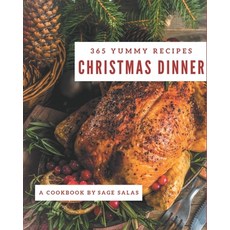 365 Yummy Christmas Dinner Recipes: A Yummy Christmas Dinner Cookbook You Won't be Able to Put Down Paperback, Independently Published