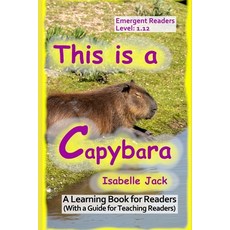(영문도서)This is a Capybara: A Learning Book for Readers (With a guide for teaching readers) Paperback, Independently Published, English, 9798268005486