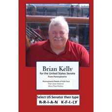 (영문도서) Brian Kelly for the United States Senate from PA: Pennsylvania needs a fresh fa... Paperback, Lets Go Publish!, English, 9781947402485