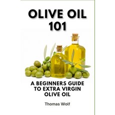 (영문도서) Olive Oil 101: A Beginner's Guide to Extra Virgin Olive Oil Paperback, Independently Published, English, 9798333429018
