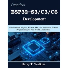 (영문도서)Practical ESP32 S3/C3/C6 Development: Hands-On IoT Projects Wi-Fi 6 BLE and E... Paperback, Independently Published, English, 9798196477539 Independently Published, English, 9798196477539