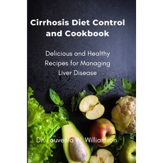 (영문도서) Cirrhosis Diet Control and Cookbook: Delicious and Healthy Recipes for Managing Liver Disease Paperback, Independently Published, English, 9798387141003