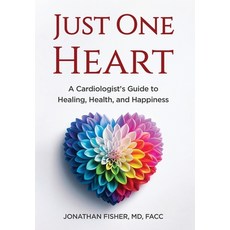 (영문도서) Just One Heart: A Cardiologist's Guide to Healing Health and Happiness Hardcover, Manuscripts LLC, English, 9798885043878