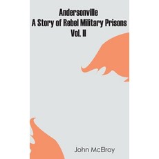 (영문도서) Andersonville: A Story of Rebel Military Prisons - Vol. II Hardcover, Zinc Read, English, 9789354783616