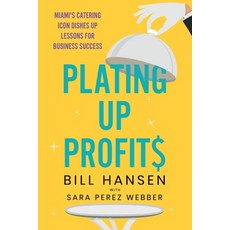 (영문도서) Plating Up Profits: Miami's Catering Icon Dishes Up Lessons For Business Success Paperback, Whitefox Publishing Ltd, English, 9781917523233