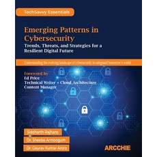 (영문도서)Emerging Patterns in Cybersecurity: Trends Threats and Strategies for a Resili... Paperback, Arcchie Publications, English, 9788198698117