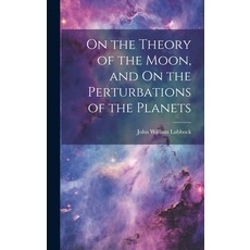 (영문도서) On the Theory of the Moon and On the Perturbations of the Planets Hardcover, Legare Street Press, English, 9781020301735