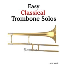 (영문도서)Easy Classical Trombone Solos: Featuring music of Bach Mozart Beethoven Vival... Paperback, Marco Musica, English, 9789974935839