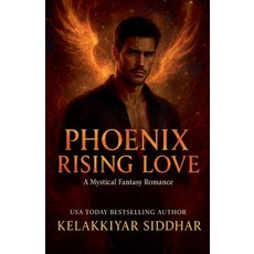 (영문도서)Phoenix Rising Love: A Mystical Fantasy Romance Paperback, Kelakkiyar Siddhar Siddhar, English, 9798232818173