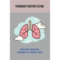 Pulmonary Function Testing: Prevent Disease Thanks To Index Test: Lungs Diseases List Paperback, Independently Published, English, 9798739497567
