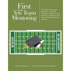 (영문도서) First and Ten Team Mentoring: A Unique Systematic Approach to Assist Teachers Mentors and Pa... Paperback, Authorhouse, English, 9781546230069