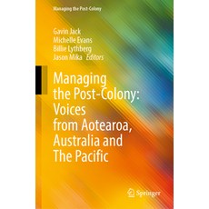 (영문도서) Managing the Post-Colony: Voices from Aotearoa Australia and the Pacific Hardcover, Springer, English, 9789819703180