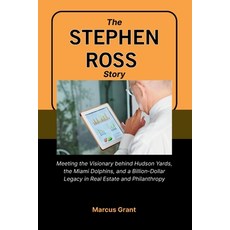 (영문도서)The Stephen Ross Story: Meeting the Visionary behind Hudson Yards the Miami Dol... Paperback, Independently Published, English, 9798272253637