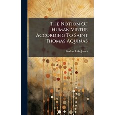 (영문도서)The Notion Of Human Virtue According To Saint Thomas Aquinas Hardcover, Hutson Street Press, English, 9781024131444