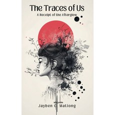 (영문도서)The Traces of Us A Receipt of the Afterglow Paperback, Ukiyoto Publishing, English, 9789353536824