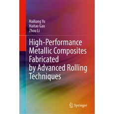 (영문도서) High-Performance Metallic Composites Fabricated by Advanced Rolling Techniques Hardcover, Springer, English, 9789819743308