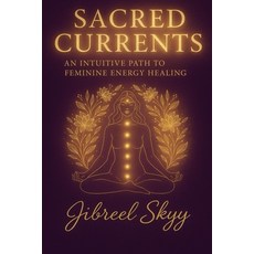 (英文圖書)Sacred Currents An Intuitive path to feminine energy 平裝版, Independently Published, 英文