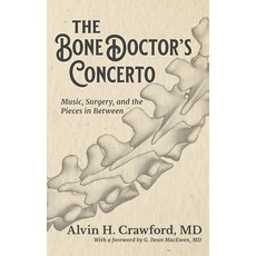 (영문도서) The Bone Doctor's Concerto: Music Surgery and the Pieces in Between Hardcover, University of Cincinnati Press, English, 9798885500005