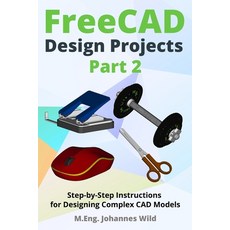 (영문도서) FreeCAD Design Projects - Part 2: Step-by-Step Instructions for Designing Compl... Paperback, Johannes Wild, English, 9783987421426