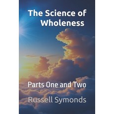 (영문도서)The Science of Wholeness Parts One and Two Paperback, Independently Published, English, 9798270676780