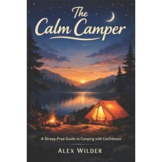 (영문도서)The Calm Camper: A Practical Step-by-Step Guide to Stress-Free Camping Smart P... Paperback, Independently Published, English, 9798261791126