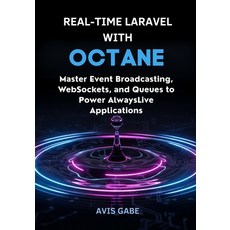 (영문도서)Real-Time Laravel with Octane: Master Broadcasting WebSockets and Queues... Paperback, Independently Published, English, 9798264861079