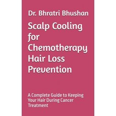 (영문도서) Scalp Cooling for Chemotherapy Hair Loss Prevention: A Complete Guide to Keepin... Paperback, Independently Published, English, 9798308850502
