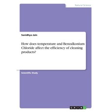 How does temperature and Benzalkonium Chloride affect the efficiency of cleaning products? Paperback, Grin Verlag