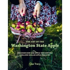 (영문도서)The Art of the Washington State Apple: Discover How One Apple Tree Birthed a Bil... Hardcover, Cascade Heritage Press, English, 9798993101606