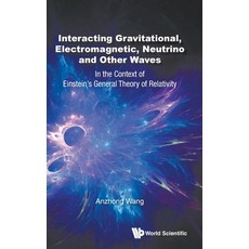 Interacting Gravitational Electromagnetic Neutrino and Other Waves: In the Context of Einstein's G... Hardcover, World Scientific Publishing Company