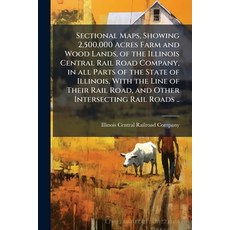 (영문도서)Sectional Maps Showing 2 500 000 Acres Farm and Wood Lands of the Illinois Cen... Paperback, Nabu Press, English, 9781145822665